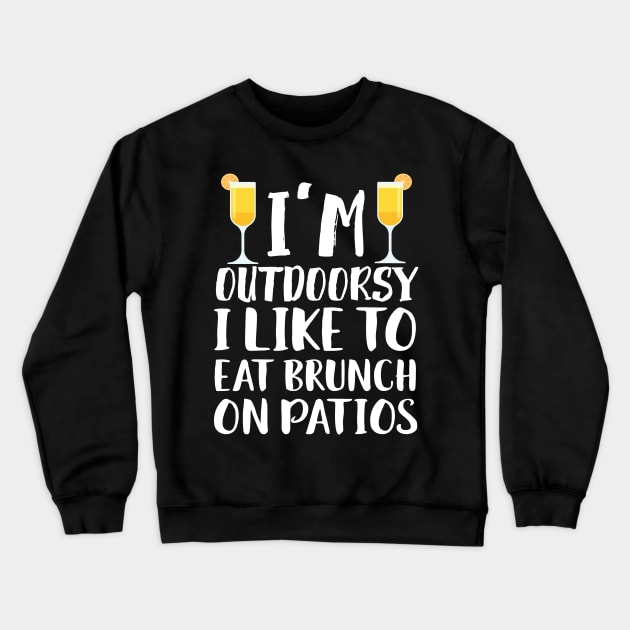 I'm Outdoorsy I Like To Eat Bruch On Patios Crewneck Sweatshirt by Eugenex